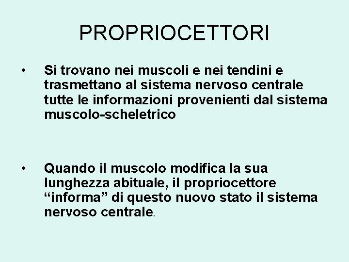 PROPRIOCETTORI • Si trovano nei muscoli e nei tendini e trasmettano al sistema nervoso