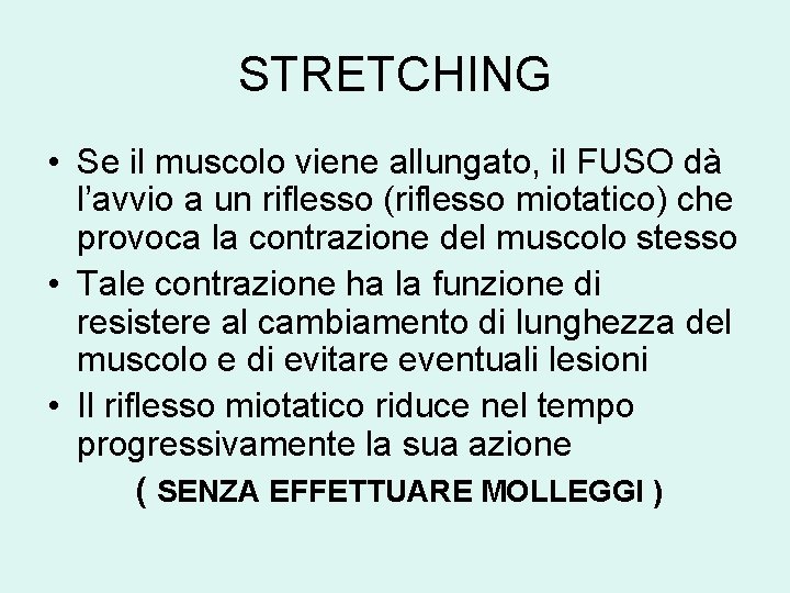 STRETCHING • Se il muscolo viene allungato, il FUSO dà l’avvio a un riflesso