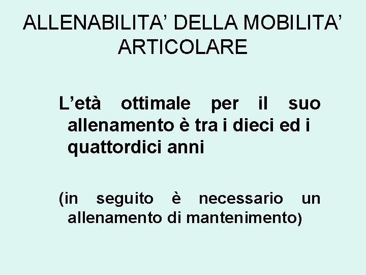 ALLENABILITA’ DELLA MOBILITA’ ARTICOLARE L’età ottimale per il suo allenamento è tra i dieci