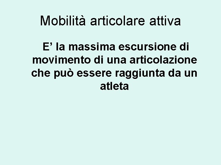 Mobilità articolare attiva E’ la massima escursione di movimento di una articolazione che può