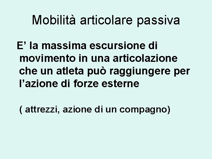 Mobilità articolare passiva E’ la massima escursione di movimento in una articolazione che un