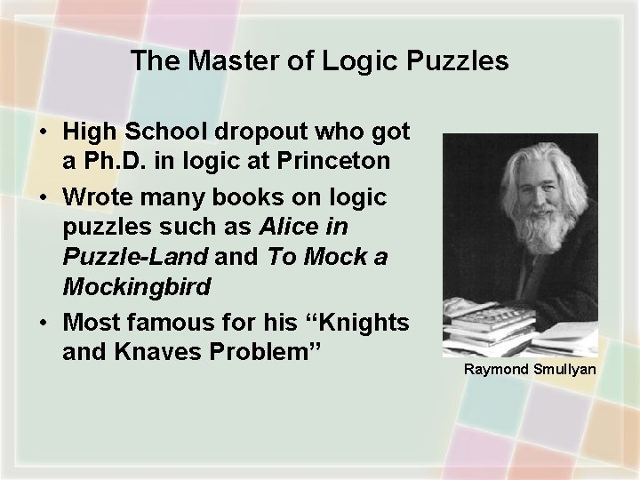 The Master of Logic Puzzles • High School dropout who got a Ph. D.