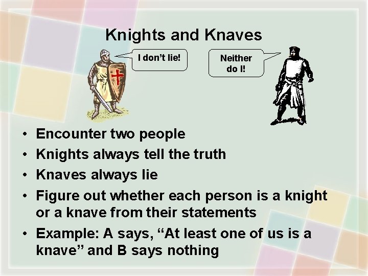 Knights and Knaves I don’t lie! • • Neither do I! Encounter two people