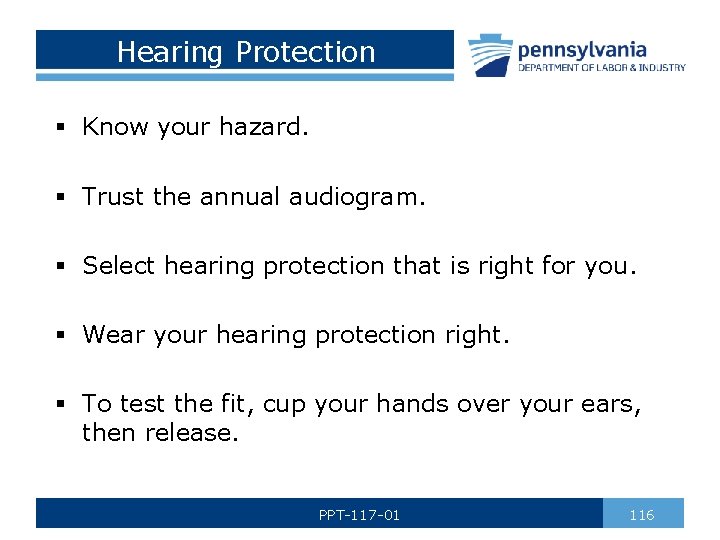 Hearing Protection § Know your hazard. § Trust the annual audiogram. § Select hearing