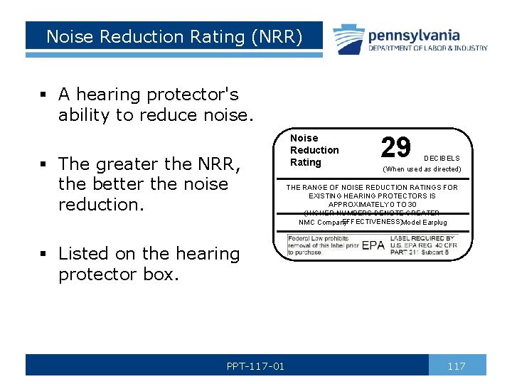 Noise Reduction Rating (NRR) § A hearing protector's ability to reduce noise. § The