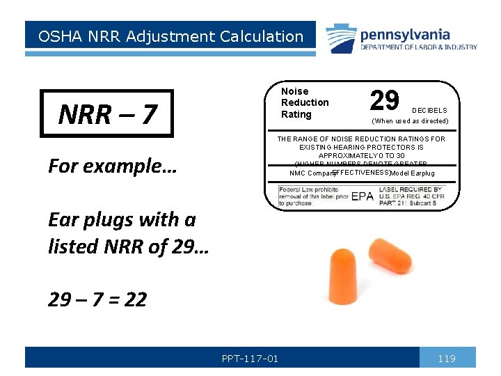 OSHA NRR Adjustment Calculation Noise Reduction Rating NRR – 7 For example… 29 DECIBELS