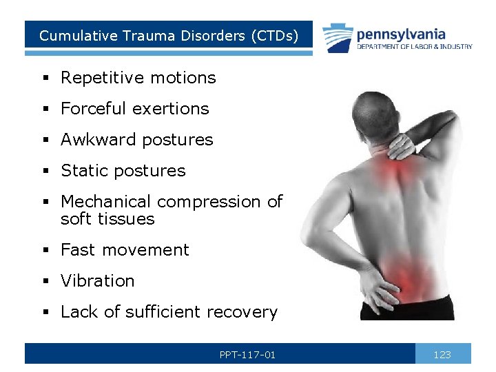 Cumulative Trauma Disorders (CTDs) § Repetitive motions § Forceful exertions § Awkward postures §