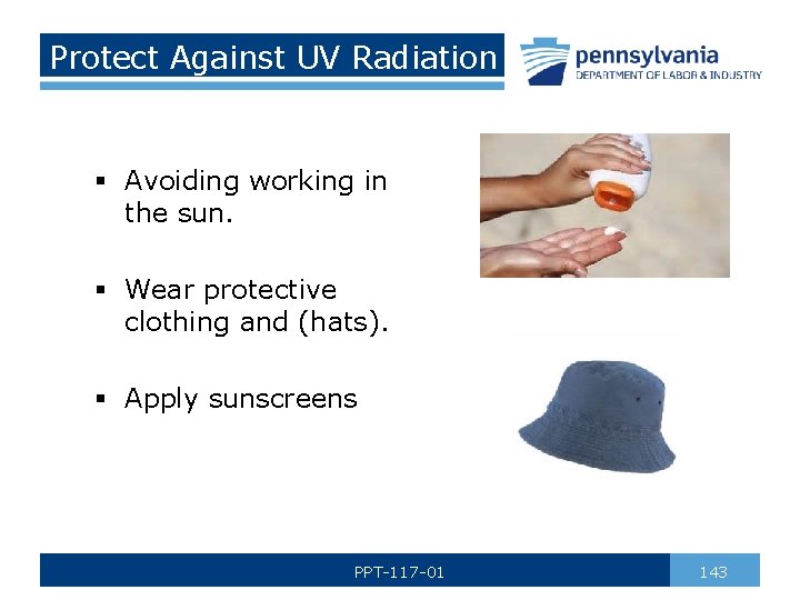 Protect Against UV Radiation § Avoiding working in the sun. § Wear protective clothing