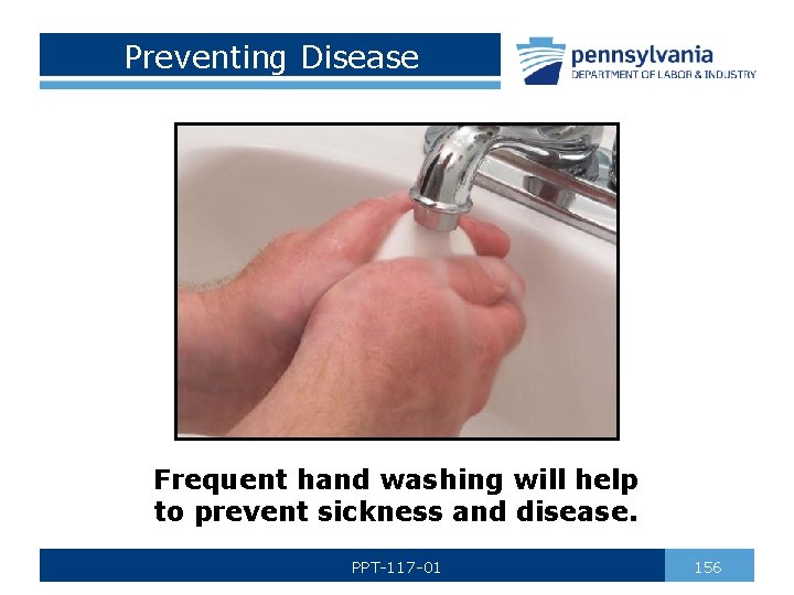 Preventing Disease Frequent hand washing will help to prevent sickness and disease. PPT-117 -01