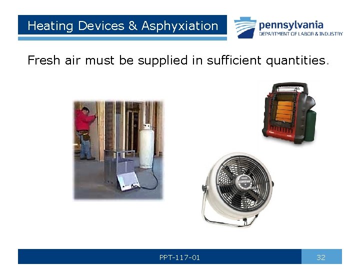 Heating Devices & Asphyxiation Fresh air must be supplied in sufficient quantities. PPT-117 -01