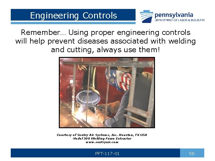 Engineering Controls Remember… Using proper engineering controls will help prevent diseases associated with welding