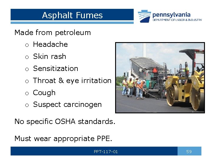 Asphalt Fumes Made from petroleum o Headache o Skin rash o Sensitization o Throat