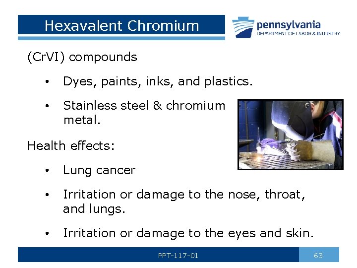 Hexavalent Chromium (Cr. VI) compounds • Dyes, paints, inks, and plastics. • Stainless steel