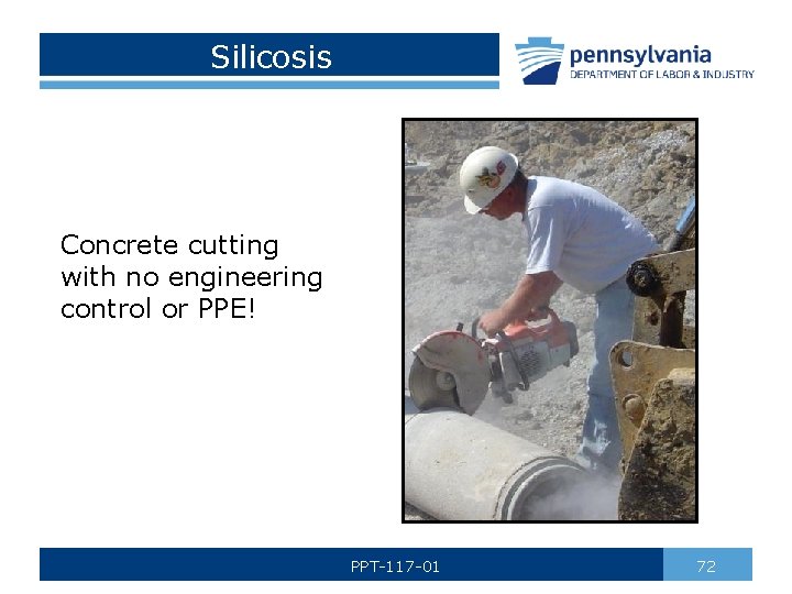 Silicosis Concrete cutting with no engineering control or PPE! PPT-117 -01 72 