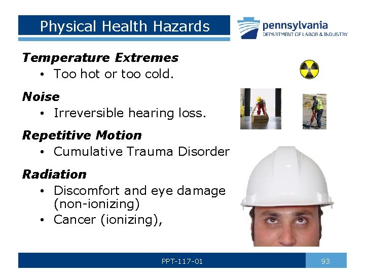 Physical Health Hazards Temperature Extremes • Too hot or too cold. Noise • Irreversible