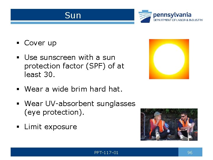 Sun § Cover up § Use sunscreen with a sun protection factor (SPF) of