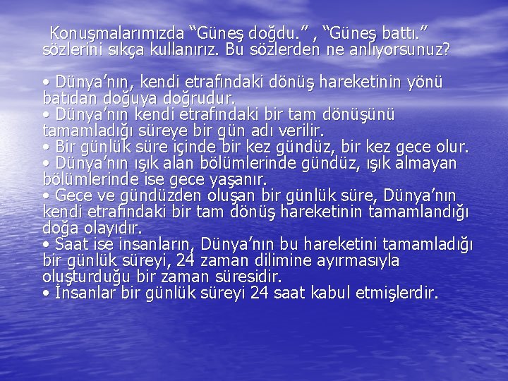  Konuşmalarımızda “Güneş doğdu. ” , “Güneş battı. ” sözlerini sıkça kullanırız. Bu sözlerden