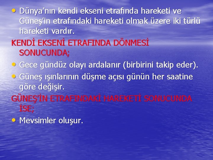  • Dünya’nın kendi ekseni etrafında hareketi ve Güneş’in etrafındaki hareketi olmak üzere iki