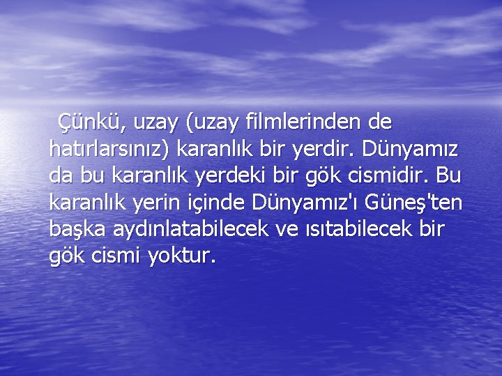  Çünkü, uzay (uzay filmlerinden de hatırlarsınız) karanlık bir yerdir. Dünyamız da bu karanlık
