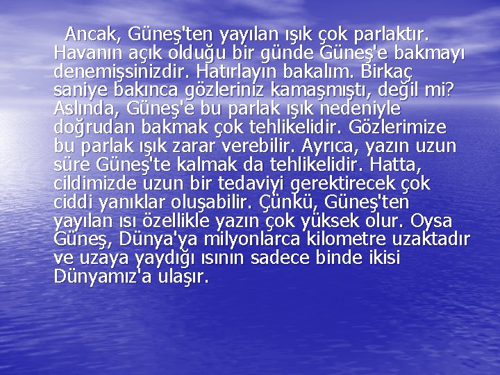  Ancak, Güneş'ten yayılan ışık çok parlaktır. Havanın açık olduğu bir günde Güneş'e bakmayı
