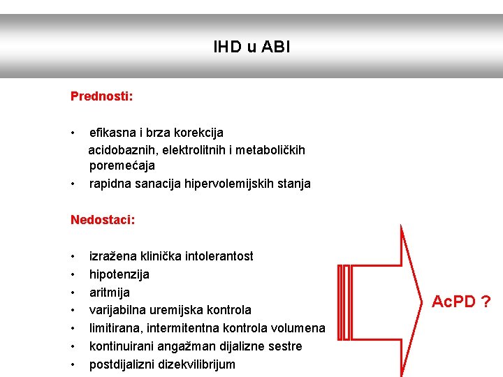 IHD u ABI Prednosti: • efikasna i brza korekcija acidobaznih, elektrolitnih i metaboličkih poremećaja