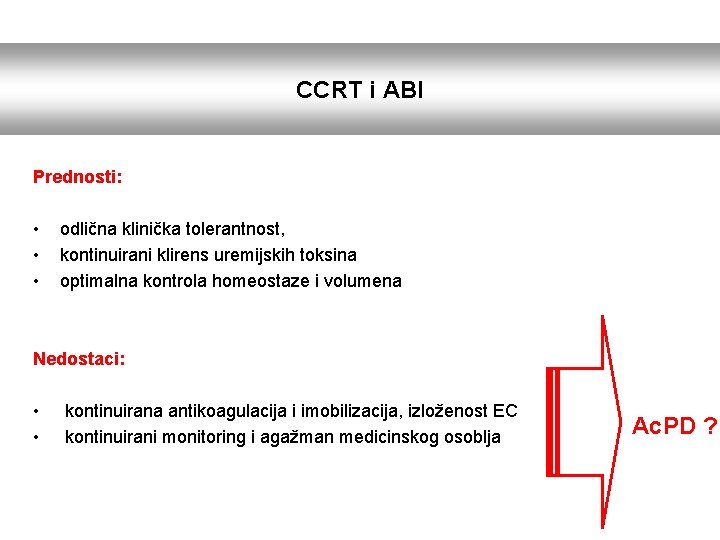 CCRT i ABI Prednosti: • • • odlična klinička tolerantnost, kontinuirani klirens uremijskih toksina