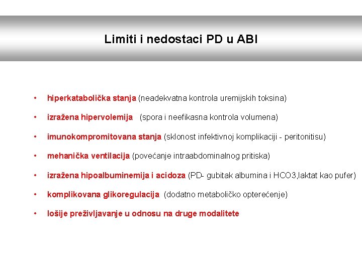 Limiti i nedostaci PD u ABI • hiperkatabolička stanja (neadekvatna kontrola uremijskih toksina) •