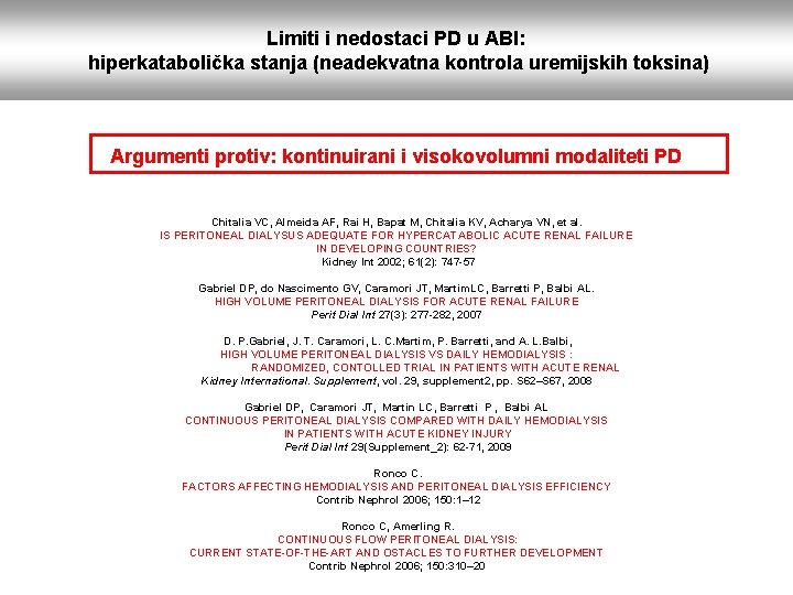 Limiti i nedostaci PD u ABI: hiperkatabolička stanja (neadekvatna kontrola uremijskih toksina) Argumenti protiv: