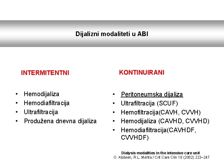 Dijalizni modaliteti u ABI • • INTERMITENTNI Hemodijaliza Hemodiafiltracija Ultrafiltracija Produžena dnevna dijaliza •