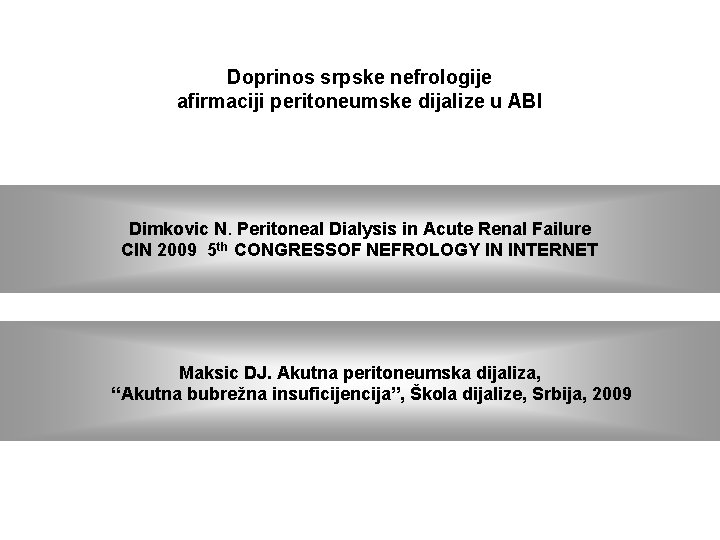 Doprinos srpske nefrologije afirmaciji peritoneumske dijalize u ABI Dimkovic N. Peritoneal Dialysis in Acute