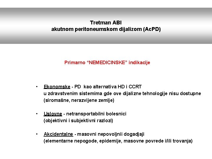 Tretman ABI akutnom peritoneumskom dijalizom (Ac. PD) Primarno “NEMEDICINSKE” indikacije • Ekonomske - PD