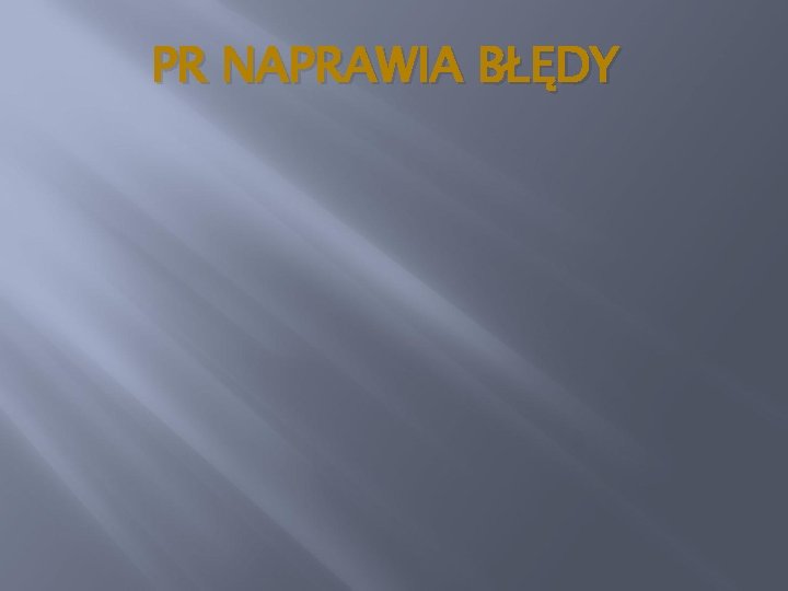 PR NAPRAWIA BŁĘDY 