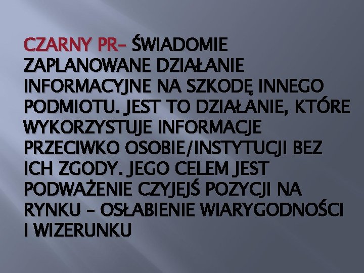 CZARNY PR– ŚWIADOMIE ZAPLANOWANE DZIAŁANIE INFORMACYJNE NA SZKODĘ INNEGO PODMIOTU. JEST TO DZIAŁANIE, KTÓRE
