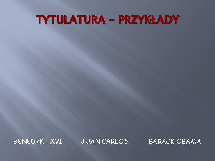 TYTULATURA - PRZYKŁADY BENEDYKT XVI JUAN CARLOS BARACK OBAMA 