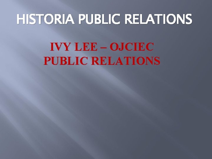 HISTORIA PUBLIC RELATIONS IVY LEE – OJCIEC PUBLIC RELATIONS 