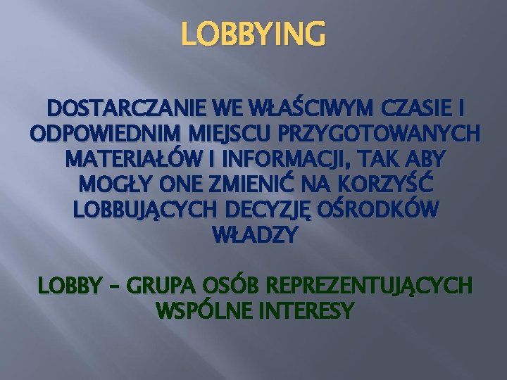 LOBBYING DOSTARCZANIE WE WŁAŚCIWYM CZASIE I ODPOWIEDNIM MIEJSCU PRZYGOTOWANYCH MATERIAŁÓW I INFORMACJI, TAK ABY