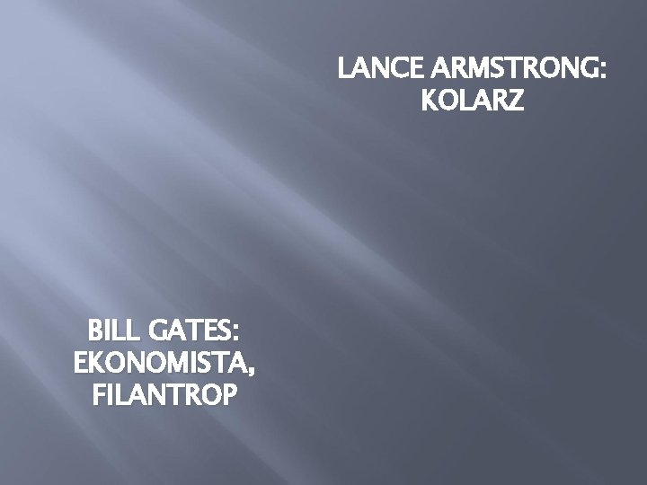 LANCE ARMSTRONG: KOLARZ BILL GATES: EKONOMISTA, FILANTROP 