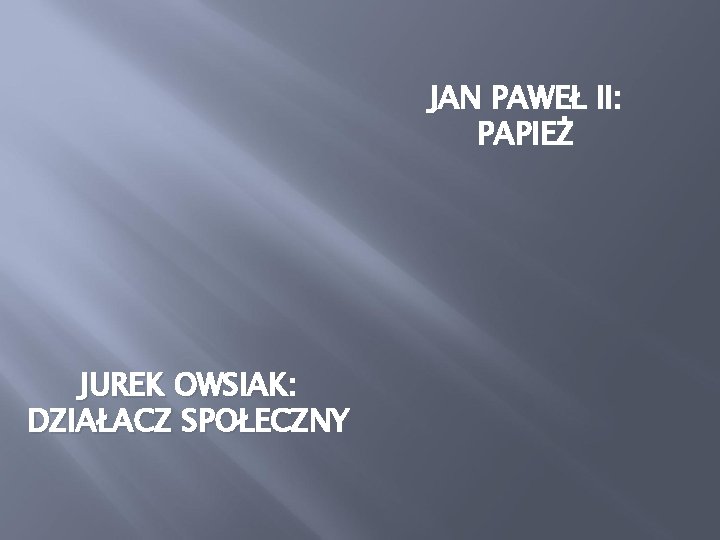 JAN PAWEŁ II: PAPIEŻ JUREK OWSIAK: DZIAŁACZ SPOŁECZNY 