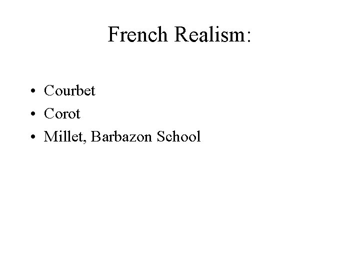 French Realism: • Courbet • Corot • Millet, Barbazon School 