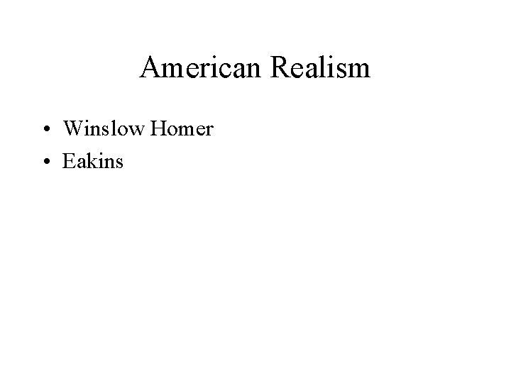 American Realism • Winslow Homer • Eakins 