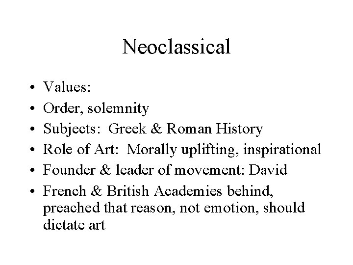 Neoclassical • • • Values: Order, solemnity Subjects: Greek & Roman History Role of
