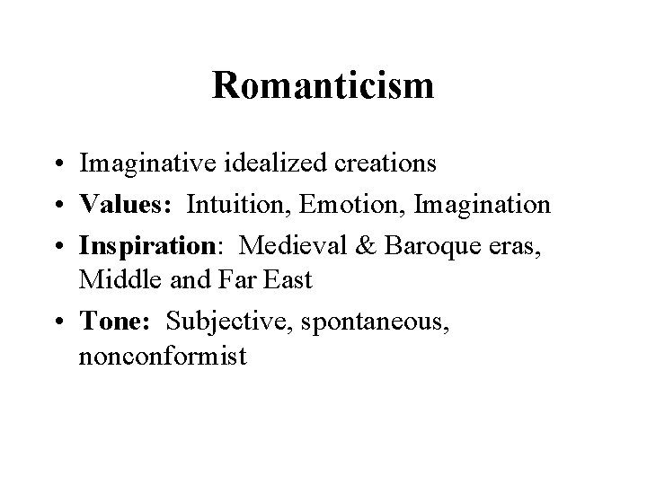 Romanticism • Imaginative idealized creations • Values: Intuition, Emotion, Imagination • Inspiration: Medieval &