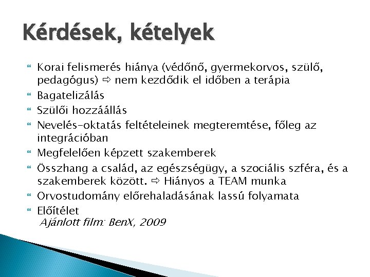 Kérdések, kételyek Korai felismerés hiánya (védőnő, gyermekorvos, szülő, pedagógus) nem kezdődik el időben a