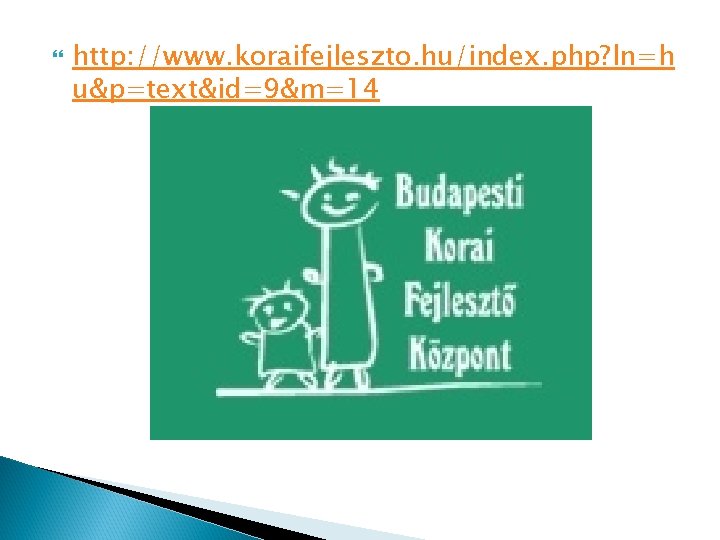  http: //www. koraifejleszto. hu/index. php? ln=h u&p=text&id=9&m=14 