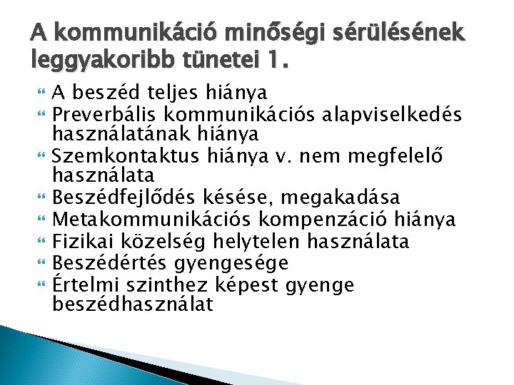 A kommunikáció minőségi sérülésének leggyakoribb tünetei 1. A beszéd teljes hiánya Preverbális kommunikációs alapviselkedés