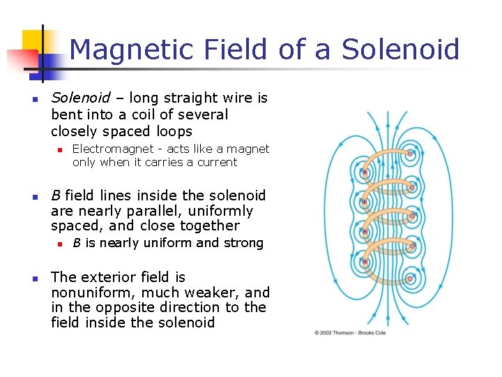 Magnetic Field of a Solenoid n Solenoid – long straight wire is bent into