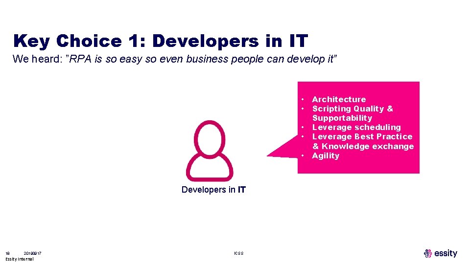 Key Choice 1: Developers in IT We heard: ”RPA is so easy so even