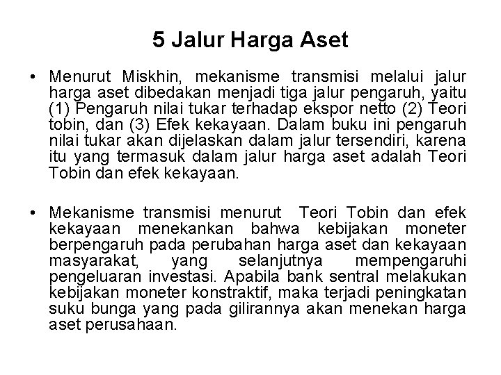 5 Jalur Harga Aset • Menurut Miskhin, mekanisme transmisi melalui jalur harga aset dibedakan