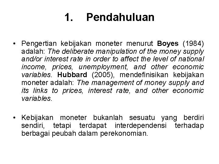 1. Pendahuluan • Pengertian kebijakan moneter menurut Boyes (1984) adalah: The deliberate manipulation of