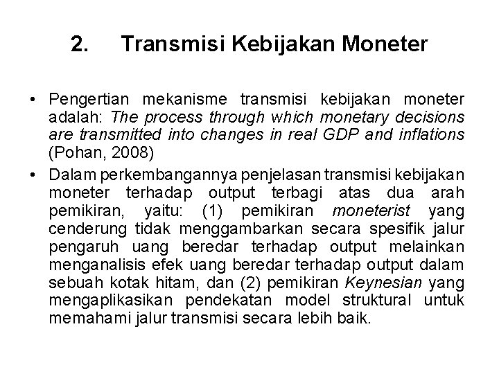 2. Transmisi Kebijakan Moneter • Pengertian mekanisme transmisi kebijakan moneter adalah: The process through